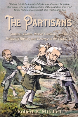 The Partisans: James G. Blaine, Roscoe Conkling... 1889020613 Book Cover