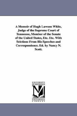 A Memoir of Hugh Lawson White, Judge of the Sup... 1425551858 Book Cover