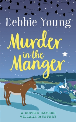 Murder in the Manger: A Sophie Sayers Village M... 1911223224 Book Cover