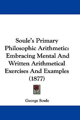 Soule's Primary Philosophic Arithmetic: Embraci... 1104548240 Book Cover