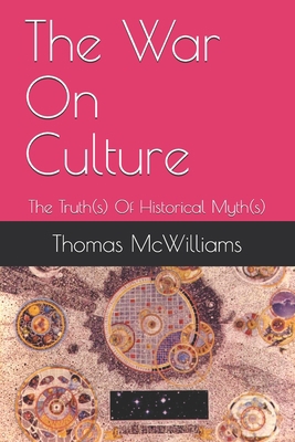 The War On Culture: The Truth(s) Of Historical ... B084QLXG4J Book Cover