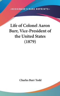 Life of Colonel Aaron Burr, Vice-President of t... 1161748970 Book Cover