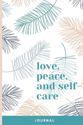 Love, Peace, and Self-Care Journal B00ZS47SRG Book Cover