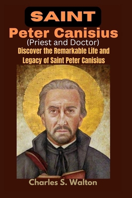 Saint Peter Canisius (Priest and Doctor): Disco... B0CQLQBHT2 Book Cover