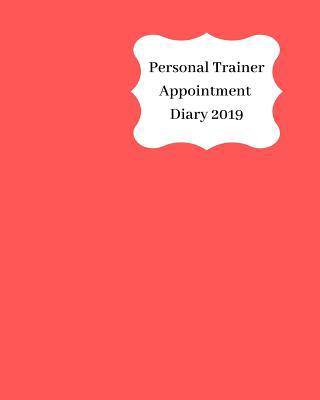 Personal Trainer Appointment Diary 2019: April ... 1093138602 Book Cover