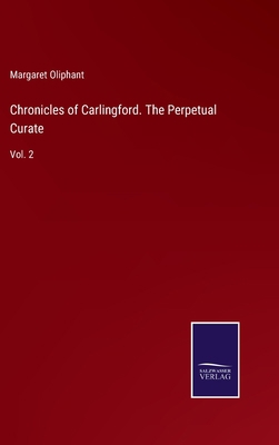 Chronicles of Carlingford. The Perpetual Curate... 3752591838 Book Cover