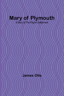 Mary of Plymouth: A Story of the Pilgrim Settle... 9356908796 Book Cover