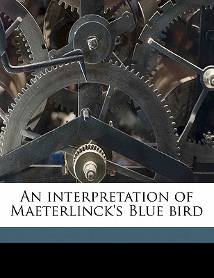 An Interpretation of Maeterlinck's Blue Bird 1176730010 Book Cover