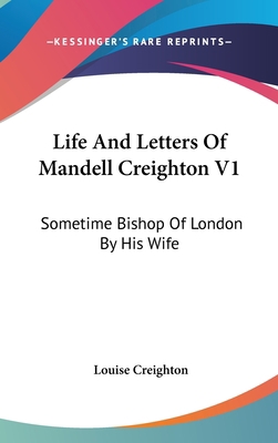 Life And Letters Of Mandell Creighton V1: Somet... 0548140685 Book Cover