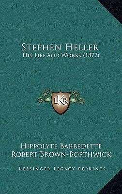 Stephen Heller: His Life And Works (1877) 1164958372 Book Cover