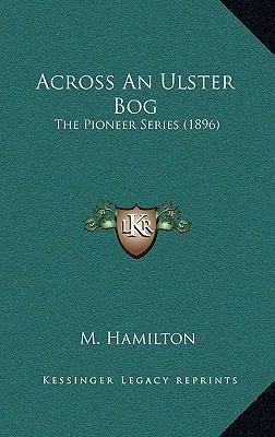 Across An Ulster Bog: The Pioneer Series (1896) 1164268430 Book Cover