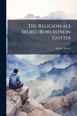 Die Religion als Selbst-Bewusstsein Gottes [German] 127216702X Book Cover