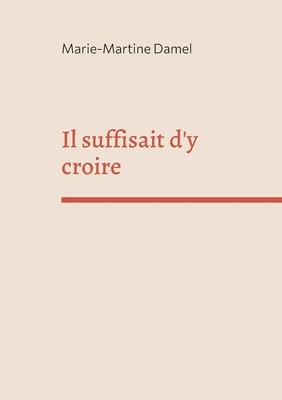 Il suffisait d'y croire [French] 2322485268 Book Cover
