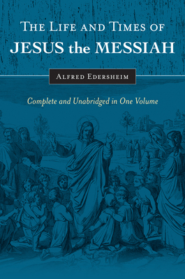 The Life and Times of Jesus the Messiah: Comple... 1565638220 Book Cover