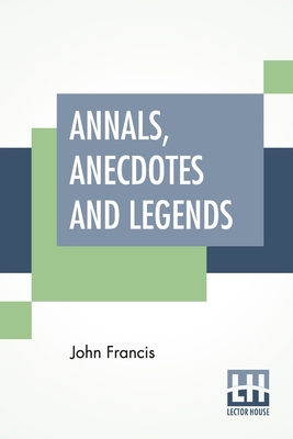 Annals, Anecdotes And Legends: A Chronicle Of L... 9389701864 Book Cover