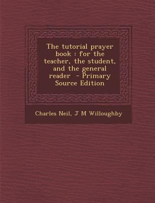 The Tutorial Prayer Book: For the Teacher, the ... 1289875235 Book Cover