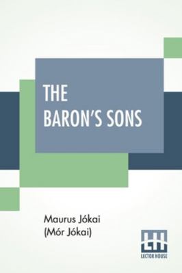 The Baron's Sons: A Romance Of The Hungarian Re... 9390387302 Book Cover