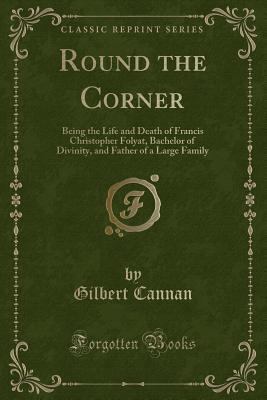 Round the Corner: Being the Life and Death of F... 133113658X Book Cover