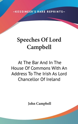 Speeches Of Lord Campbell: At The Bar And In Th... 0548171041 Book Cover