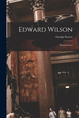 Edward Wilson: Nature-lover 1014796490 Book Cover