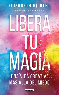 Libera Tu Magia / Big Magic [Spanish] 1941999999 Book Cover