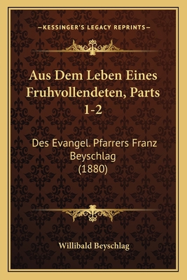 Aus Dem Leben Eines Fruhvollendeten, Parts 1-2:... [German] 1168491436 Book Cover