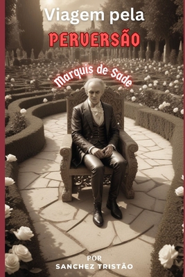 Viagem à Perversão: Marquês de Sade [Portuguese] B0D386WR99 Book Cover