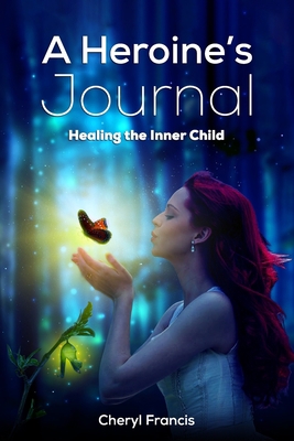 A Heroine's JOURNAL: Healing the Inner Child 1772774316 Book Cover