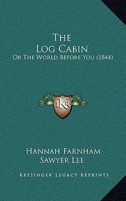 The Log Cabin: Or The World Before You (1844) 116517412X Book Cover