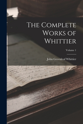 The Complete Works of Whittier; Volume 1 101893975X Book Cover