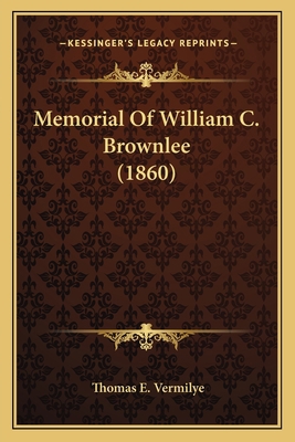 Memorial Of William C. Brownlee (1860) 1166936961 Book Cover