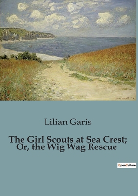 The Girl Scouts at Sea Crest; Or, the Wig Wag R... B0CJ8G814F Book Cover