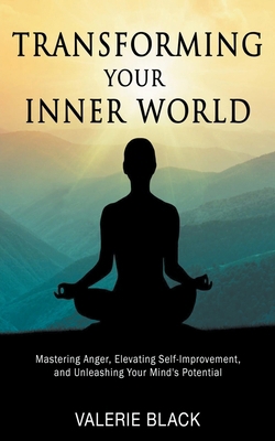 Transforming Your Inner World: Mastering Anger,... B0CVW96WQ3 Book Cover