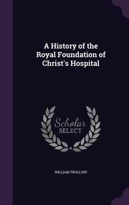A History of the Royal Foundation of Christ's H... 1358691789 Book Cover