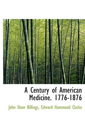 A Century of American Medicine. 1776-1876 1116330601 Book Cover