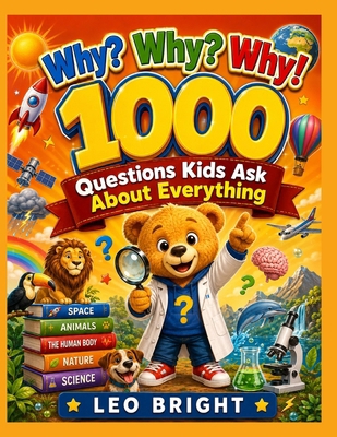 Why? Why? Why!: 1000 Questions Kids Ask About E... B0HH8X7DT6 Book Cover