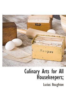Culinary Arts for All Housekeepers; 1140662198 Book Cover