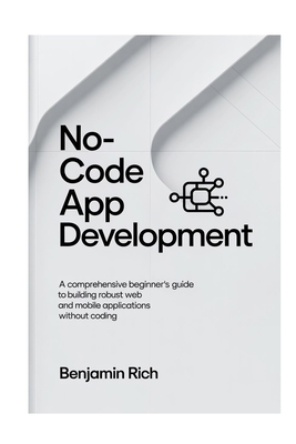 No-Code App Development: A Comprehensive Beginn... B0FVDMBWGH Book Cover