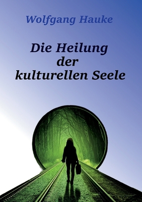 Die Heilung der kulturellen Seele [German] 3758370914 Book Cover