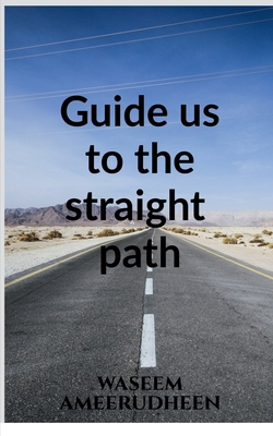 Guide us to the straight path 1638504415 Book Cover
