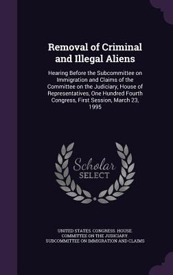 Removal of Criminal and Illegal Aliens: Hearing... 1341554856 Book Cover