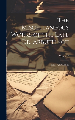 The Miscellaneous Works of the Late Dr. Arbuthn... 102025193X Book Cover