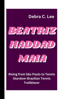 Beatriz Haddad Maia: Rising from São Paulo to T...            Book Cover