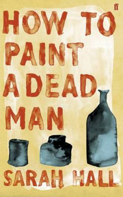 How to Paint a Dead Man. Sarah Hall 057122489X Book Cover