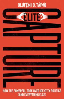 Elite Capture: How the Powerful Took Over Ident... 0745347851 Book Cover