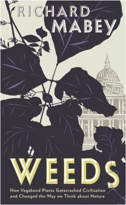 Weeds: How Vagabond Plants Gatecrashed Civilisa... 184668076X Book Cover