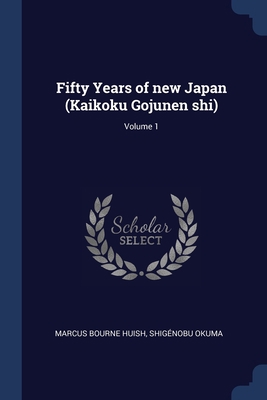 Fifty Years of new Japan (Kaikoku Gojunen shi);... 1376696495 Book Cover