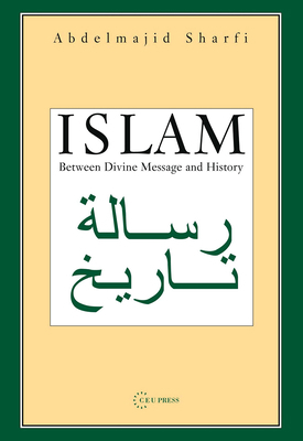 Islam: Between Divine Message and History 9637326162 Book Cover