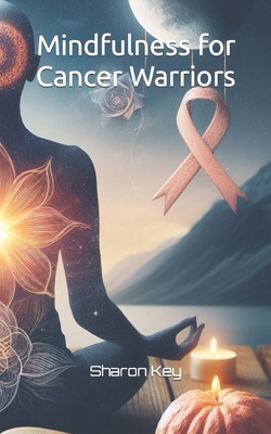 Mindfulness for Cancer Warriors B0CXFHFZSR Book Cover