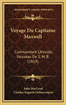 Voyage Du Capitaine Maxwell: Commandant L'Alces... [French] 1168236045 Book Cover